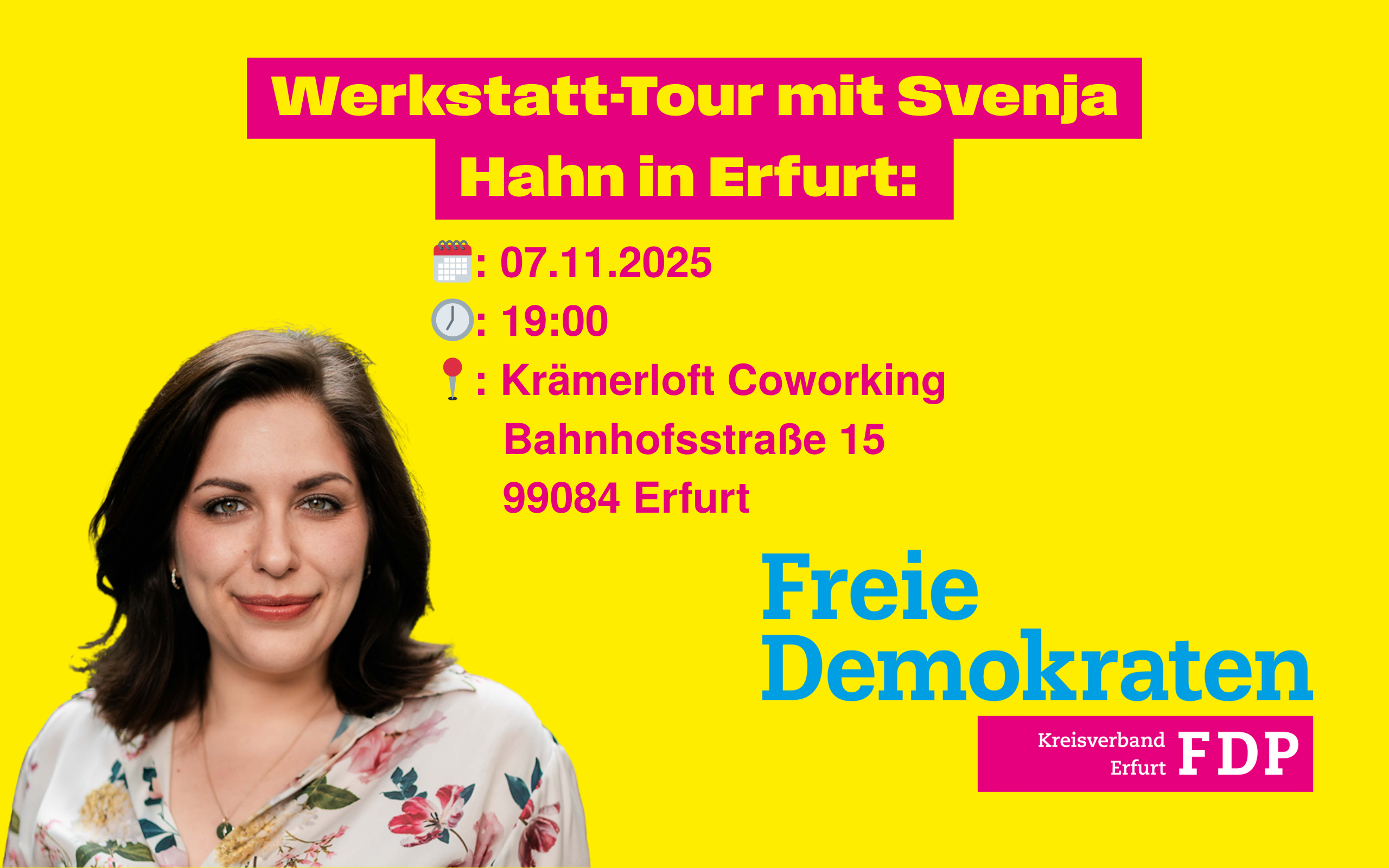 Grafik der FDP Erfurt zur Werkstatt-Tour mit Svenja Hahn. Auf gelbem Hintergrund steht oben in pinker Schrift „Werkstatt-Tour mit Svenja Hahn in Erfurt“. Darunter sind Datum, Uhrzeit und Ort mit passenden Emojis angegeben: 07.11.2025, 19:00 Uhr, Krämerloft Coworking, Bahnhofstraße 15, 99084 Erfurt. Links ist ein Porträtfoto von Svenja Hahn zu sehen. Unten rechts steht das Logo der Freien Demokraten mit dem Zusatz „Kreisverband Erfurt FDP“.