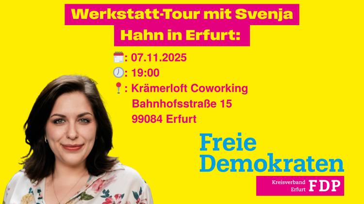 Grafik der FDP Erfurt zur Werkstatt-Tour mit Svenja Hahn. Auf gelbem Hintergrund steht oben in pinker Schrift „Werkstatt-Tour mit Svenja Hahn in Erfurt“. Darunter sind Datum, Uhrzeit und Ort mit passenden Emojis angegeben: 07.11.2025, 19:00 Uhr, Krämerloft Coworking, Bahnhofstraße 15, 99084 Erfurt. Links ist ein Porträtfoto von Svenja Hahn zu sehen. Unten rechts steht das Logo der Freien Demokraten mit dem Zusatz „Kreisverband Erfurt FDP“.